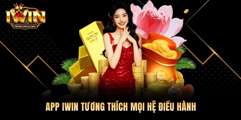 App Iwin tương thích mọi hệ điều hành
