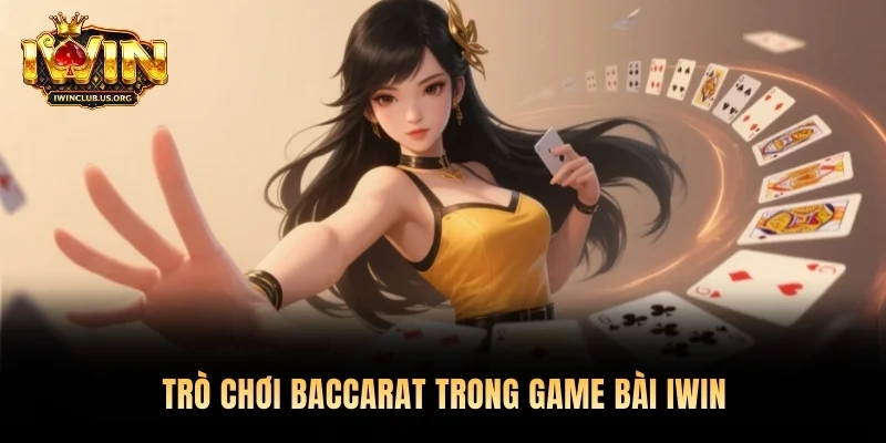 Trò chơi baccarat trong game bài Iwin