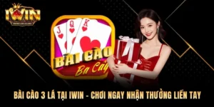 Bài Cào 3 Lá Tại Iwin - Chơi Ngay Nhận Thưởng Liền Tay
