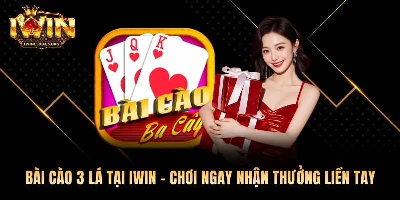 Bài Cào 3 Lá Tại Iwin - Chơi Ngay Nhận Thưởng Liền Tay