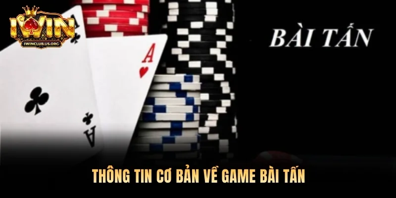 Thông tin cơ bản về game bài Tấn