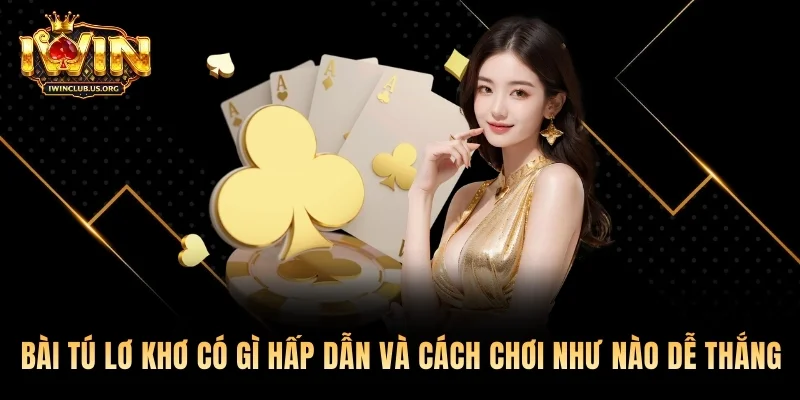 Bài Tú Lơ Khơ Có Gì Hấp Dẫn Và Cách Chơi Như Nào Dễ Thắng