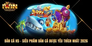 Bắn Cá H5 - Siêu Phẩm Bắn Cá Được Yêu Thích Nhất 2026
