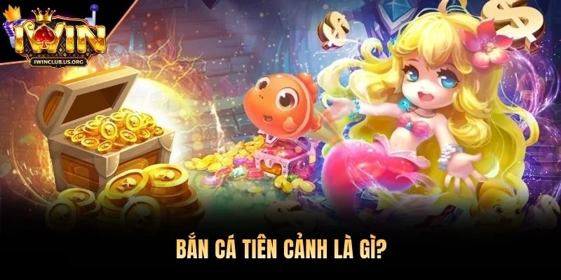 Bắn cá tiên cảnh là gì?