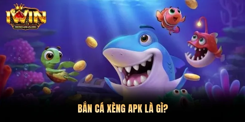 Bắn cá xèng APK là gì?