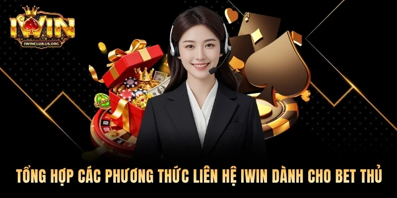 Tổng hợp các phương thức liên hệ Iwin dành cho bet thủ