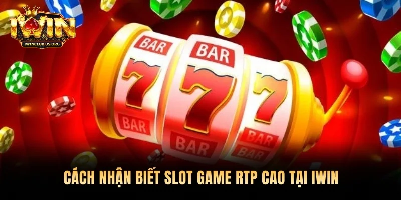 Cách nhận biết Slot game RTP cao tại Iwin