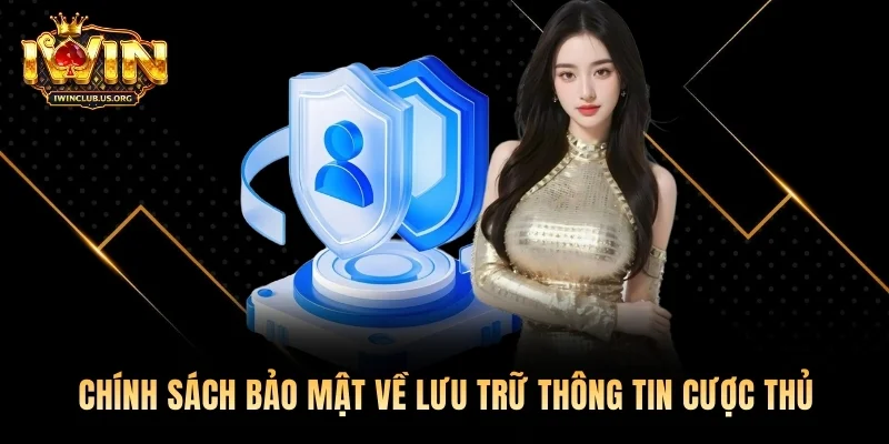 Chính sách bảo mật liên quan đến lưu trữ thông tin cược thủ