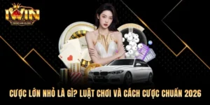 Cược Lớn Nhỏ Là Gì? Luật Chơi Và Cách Cược Chuẩn 2026