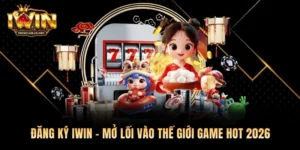 Đăng Ký Iwin – Mở Lối Vào Thế Giới Game Hot 2026