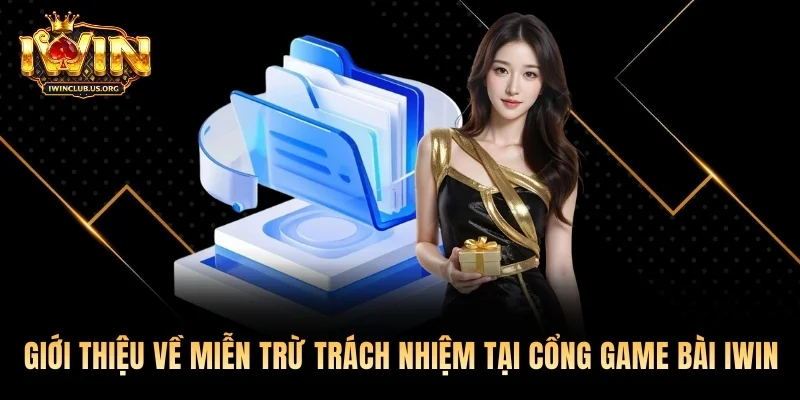 Giới thiệu về miễn trừ trách nhiệm tại cổng game bài Iwin