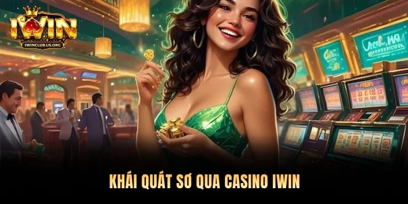 Khái quát sơ qua casino Iwin