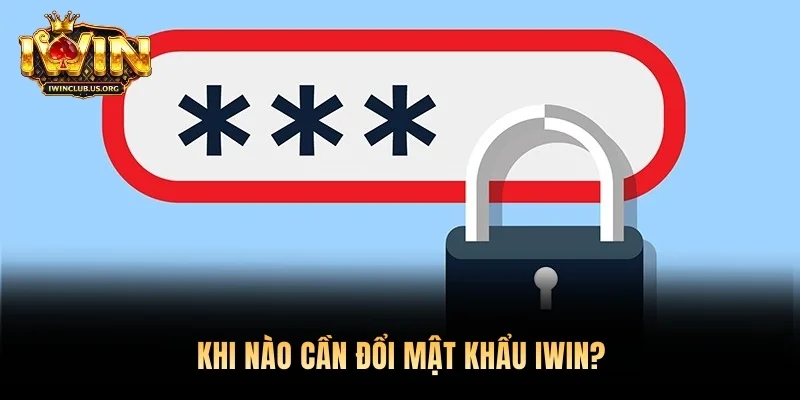 Khi nào cần đổi mật khẩu Iwin?