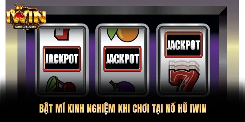 Bật mí kinh nghiệm khi chơi tại nổ hũ Iwin