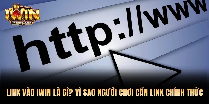Link vào Iwin là gì? Vì sao người chơi cần link chính thức