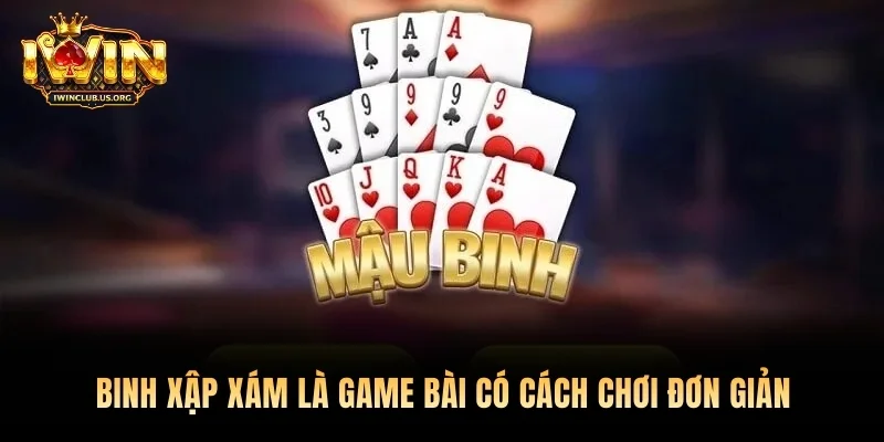 Binh Xập Xám là game bài có cách chơi đơn giản, tỷ lệ thắng cao