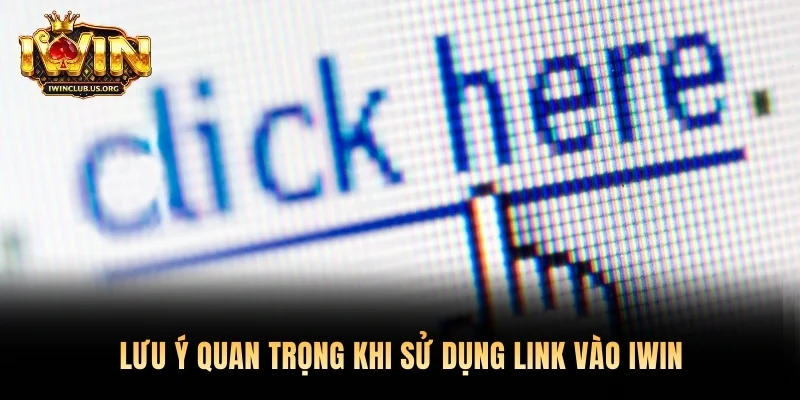 Lưu ý quan trọng khi sử dụng link vào Iwin