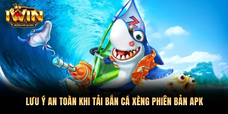 Lưu ý an toàn khi tải bắn cá xèng phiên bản APK