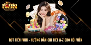 Rút Tiền Iwin – Hướng Dẫn Chi Tiết A-Z Cho Hội Viên 2026