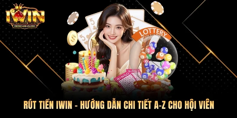 Rút Tiền Iwin – Hướng Dẫn Chi Tiết A-Z Cho Hội Viên 2026