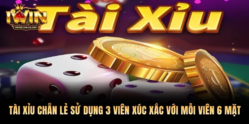 Tài xỉu chẵn lẻ sử dụng 3 viên xúc xắc với mỗi viên 6 mặt