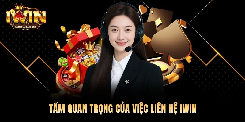 Tầm quan trọng của việc liên hệ Iwin