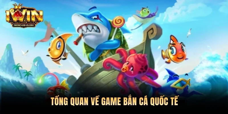 Tổng quan về game bắn cá quốc tế